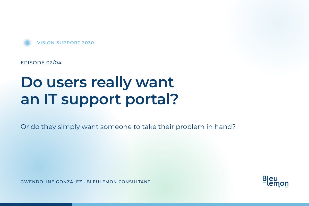 Cover image for the article: do users really want an IT support portal? By Gwendoline Gonzalez, BleuLemon consultant.