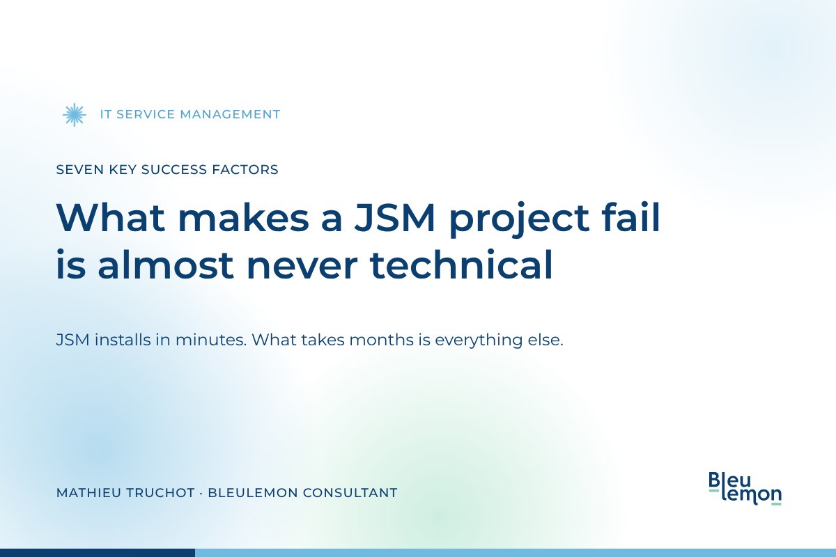 Cover image for the article: what makes a JSM project fail is almost never technical. Seven key success factors, by Mathieu Truchot, BleuLemon consultant.